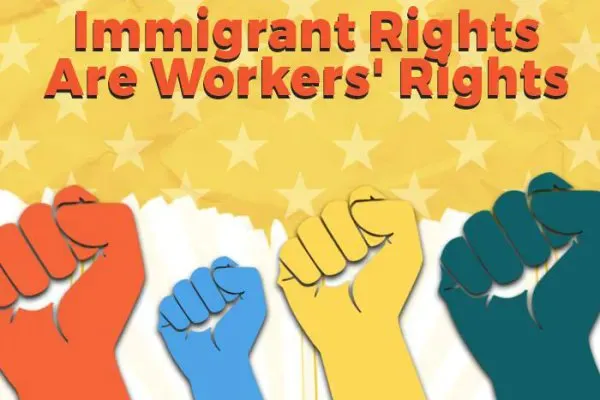 "Immigrant Rights Are Workers' Rights" in orange written over a yellow and white overlay of the american flag with 4 multi-colored empowerment fists.